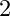 2