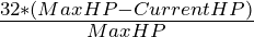 \frac{32 * (MaxHP - CurrentHP)}{MaxHP}
