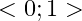 <0 ; 1>