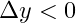 \Delta y < 0