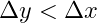 \Delta y < \Delta x