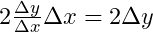 2 \frac{\Delta y}{\Delta x} \Delta x = 2\Delta y